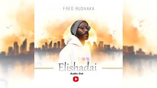 Elishadai By Fred Rushaka official audio [upl. by Anidualc]