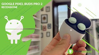 RECENSIONE Google Pixel Buds Pro 2 parola dordine Silenzio [upl. by Ced]