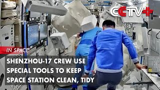 Shenzhou17 Crew Use Special Tools to Keep Space Station Clean Tidy [upl. by Wolgast]