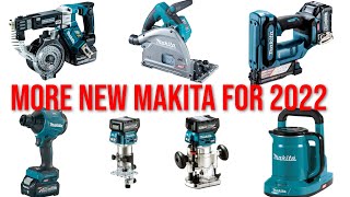 MORE NEW Makita Tool Releases Coming Soon MAKITA FANS GET READY FOR 2022 Part 2 [upl. by Noiro976]