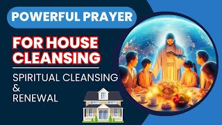 Powerful Prayer for Cleansing Your Home and inviting the blessings and protection of Jesus Christ [upl. by Fitzsimmons359]