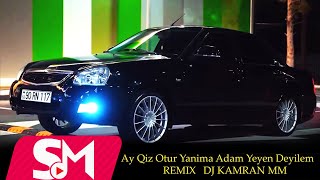 Ay Qiz Otur Yanima Adam Yeyen Deyilem REMIX DJ KAMRAN MM TikTokda Axtarilan Mahni [upl. by Notnad]