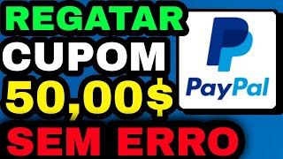 Como resgatar e sacar o cupom de 50 reais do PayPal sem erro [upl. by Ahsikan984]