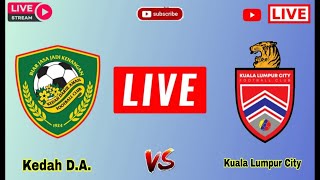 Kedah DA FC vs Kuala Lumpur City FC live match today score  Kuala LC vs KDA Malaysian Cup Live [upl. by Angil]