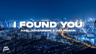 Axel Johansson feat Jay Mason – I Found You [upl. by Yvaht758]