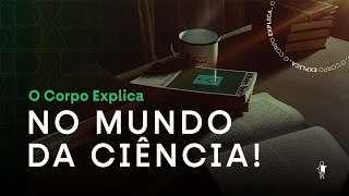 O Corpo Explica no Mundo da Ciência [upl. by Aroc]