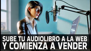 Paso a paso para subir tu AUDIOLIBRO y comenzar a vender [upl. by Ben]