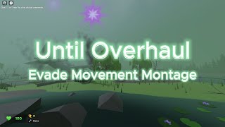 Until Overhaul  Evade Movement Montage [upl. by Ettebab]