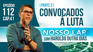 112  NOSSO LAR CAP41  PARTE 2  LIVE COM HAROLDO DUTRA DIAS  CONVOCADOS À LUTA [upl. by Elmore]