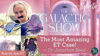 THE MOST AMAZING ET CASE with Dr Jonathan Reed 🛸 The Galactic Show hosted by Solreta [upl. by Enel48]