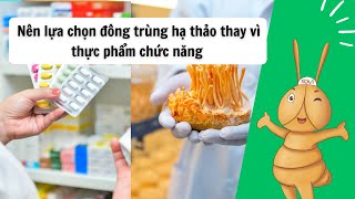 Nên lựa chọn đông trùng hạ thảo thay vì thực phẩm chức năng [upl. by Reinertson24]