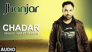 Harjit Harman Chadar Punjabi Audio Song  Jhanjar  Hit Punjabi Song [upl. by Ahsilrac]