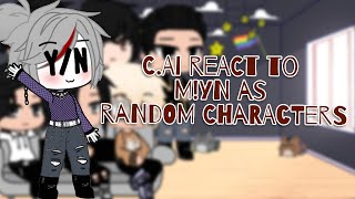 CAI react to MYN as Random CharactersVideosParts [upl. by Suoicerp]