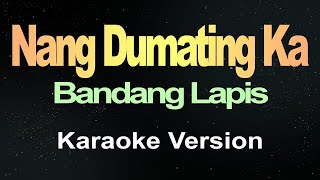 Nang Dumating Ka  Bandang Lapis Karaoke  Music Asher [upl. by Anertac]