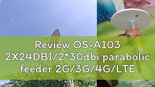 Review OSA103 2X24DBI230dbi parabolic feeder 2G3G4GLTE ANTENNA WITH N FEMALE CANNOT USED AL [upl. by Alvan]