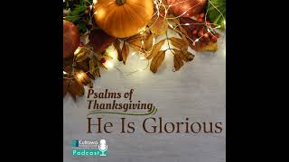 Psalms of Thanksgiving He Is Glorious [upl. by Ila]