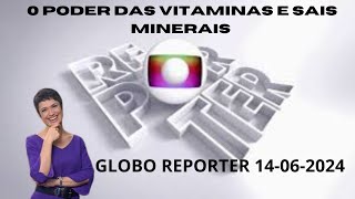 O PODER DAS VITAMINAS E DOS SAIS MINERAIS  GLOBO REPORTER  14 DE JUNHO DE 2024 [upl. by Ocana]