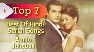 Top 7 Best of Hindi serial songs [upl. by Peria]