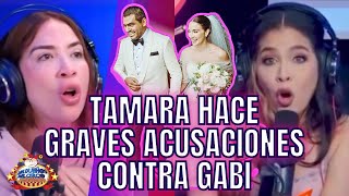 TAMARA HACE GRAVES ACUSACIONES CONTRA GABI DESANGLES SOBRE SU MATRIMONIO Y EX ESPOSO [upl. by Ettenajna]