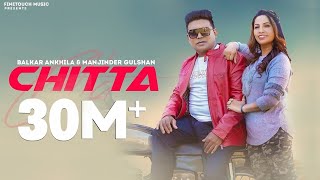 Chitta 302 Lagugi  Balkar Ankhila Ft Manjinder Gulshan  Punjabi Songs 2021 Finetouch [upl. by Hartley]