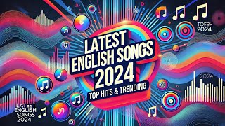 Latest English Songs 2024  Top Hits amp Trending Music Mix [upl. by Chambers]