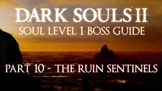 Dark Souls 2 SL1 Boss Guide  Part 10  Ruin Sentinels [upl. by Hgielrac]