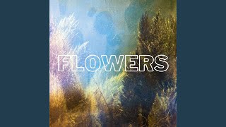 Flowers [upl. by Marquet]