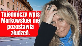 Tajemniczy wpis Markowskiej nie pozostawia złudzeń [upl. by Assirk]