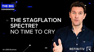 The Stagflation Specter No Time to Cry  The Big Conversation  Refinitiv [upl. by Joelynn]