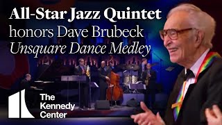 Unsquare Dance Medley Dave Brubeck Tribute  AllStar Jazz Quintet  2009 Kennedy Center Honors [upl. by Natam]