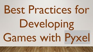 Best Practices for Developing Games with Pyxel [upl. by Namrac]