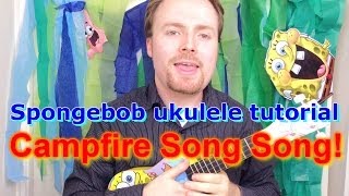 Spongebob Ukulele Tutorial  Campfire Song Song [upl. by Okikuy177]