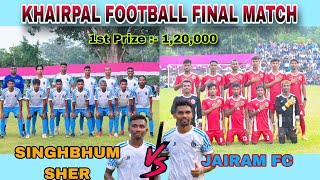 Final Match Khairpal  Singhbhum Sher 🆚 Jairam FCBanapada  Khairpal Football Match 2024 [upl. by Anegal]