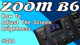 066 How To Adjust The Screen Brightness ZOOM B6 [upl. by Thagard938]