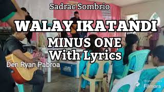 quotWALAY IKATANDIquot quotMINUS ONEquot With Lyrics  Sadrac Sombrio [upl. by Eiramenna]