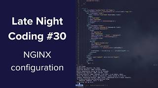 Configuring NGINX for deployment  Late Night Coding 30 [upl. by Oirobil]