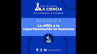 E4 Precipitando la Ciencia quotLa sífilis y la experimentación en humanosquot [upl. by Assiren]