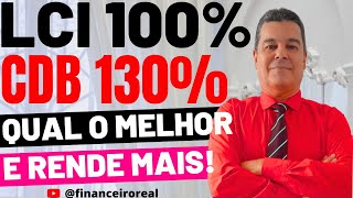 LCI 100 DO CDI E CDB 130 DO CDI QUAL O MELHOR INVESTIMENTO E RENDE MAIS [upl. by Latouche]