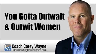 You Gotta Outwait amp Outwit Women [upl. by Doy871]