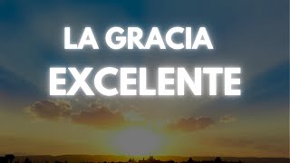 La Gracia Excelente [upl. by Nonnaer]