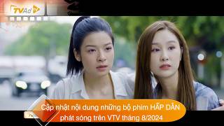 Cập nhật nội dung những bộ phim HẤP DẪN lên sóng VTV tháng 82024 [upl. by Taimi]