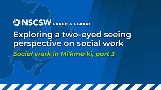 Exploring a twoeyed seeing perspective on social work Social work in Mikmaki Part 3 of 3 [upl. by Rubma759]