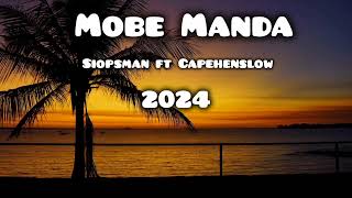 Mobe Manda 2024  Siopsman ft Capehenslow Official Song [upl. by Epuladaug702]