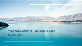 Evaluating Treatment Devices Webinar [upl. by Yearwood311]