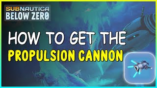 HOW TO GET THE PROPULSION CANNON IN SUBNAUTICA BELOW ZERO [upl. by Carry]