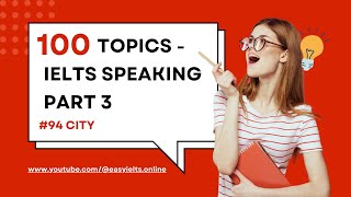 100 topics of IELTS SPEAKING PART 3  Topic 94 City  EasyIELTSOnline [upl. by Weixel772]