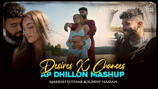 Desires X Chances  Ap Dhillon Mashup  Ft Gurinder Gill  Mahesh Suthar  Sunny Hassan [upl. by Abel]