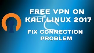 Installing Free VPN on Kali Linux 20171  FIX CONNECTION PROBLEM [upl. by Adidnere]