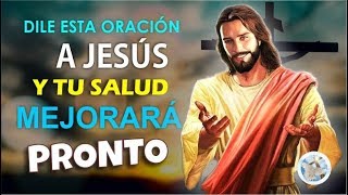 DILE ESTA ORACIÓN A JESÚS Y TU SALUD MEJORARÁ MUY PRONTO [upl. by Nannie]