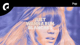 Blanches feat Dinah Smith  Just Wanna Run [upl. by Ocirrej]